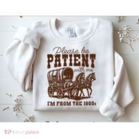 Please Be Patient With Me IM From The 1900s Sweatshirt thumb 2