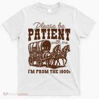 Please Be Patient With Me IM From The 1900s T-Shirt thumb 0