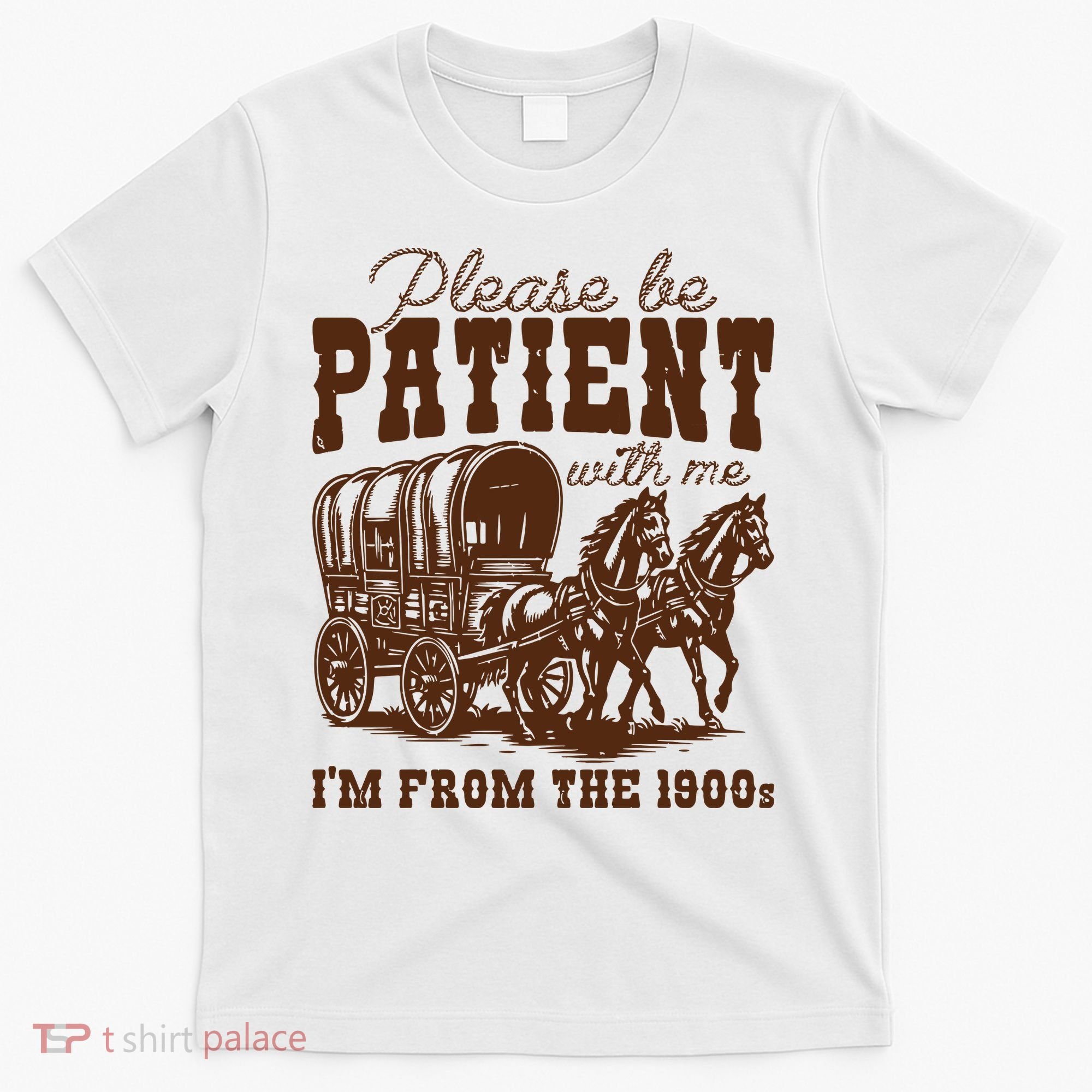 Please Be Patient With Me IM From The 1900s T-Shirt