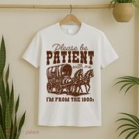 Please Be Patient With Me IM From The 1900s T-Shirt thumb 2