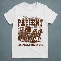 Please Be Patient With Me IM From The 1900s T-Shirt thumb 5