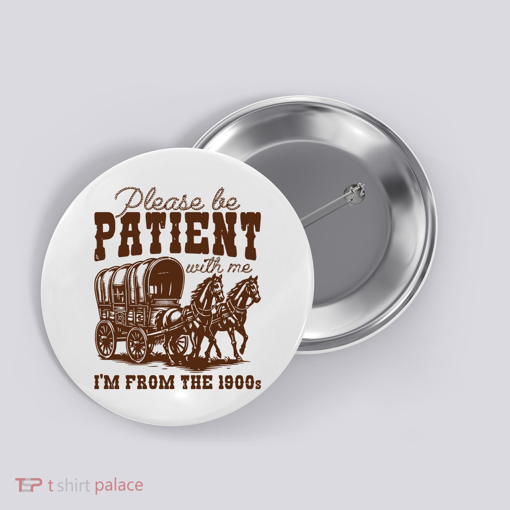 Please Be Patient With Me IM From The 1900s Button