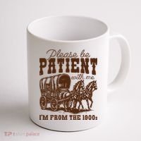 Please Be Patient With Me IM From The 1900s Coffee Mug thumb 1