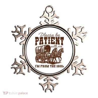Please Be Patient With Me IM From The 1900s Ornament