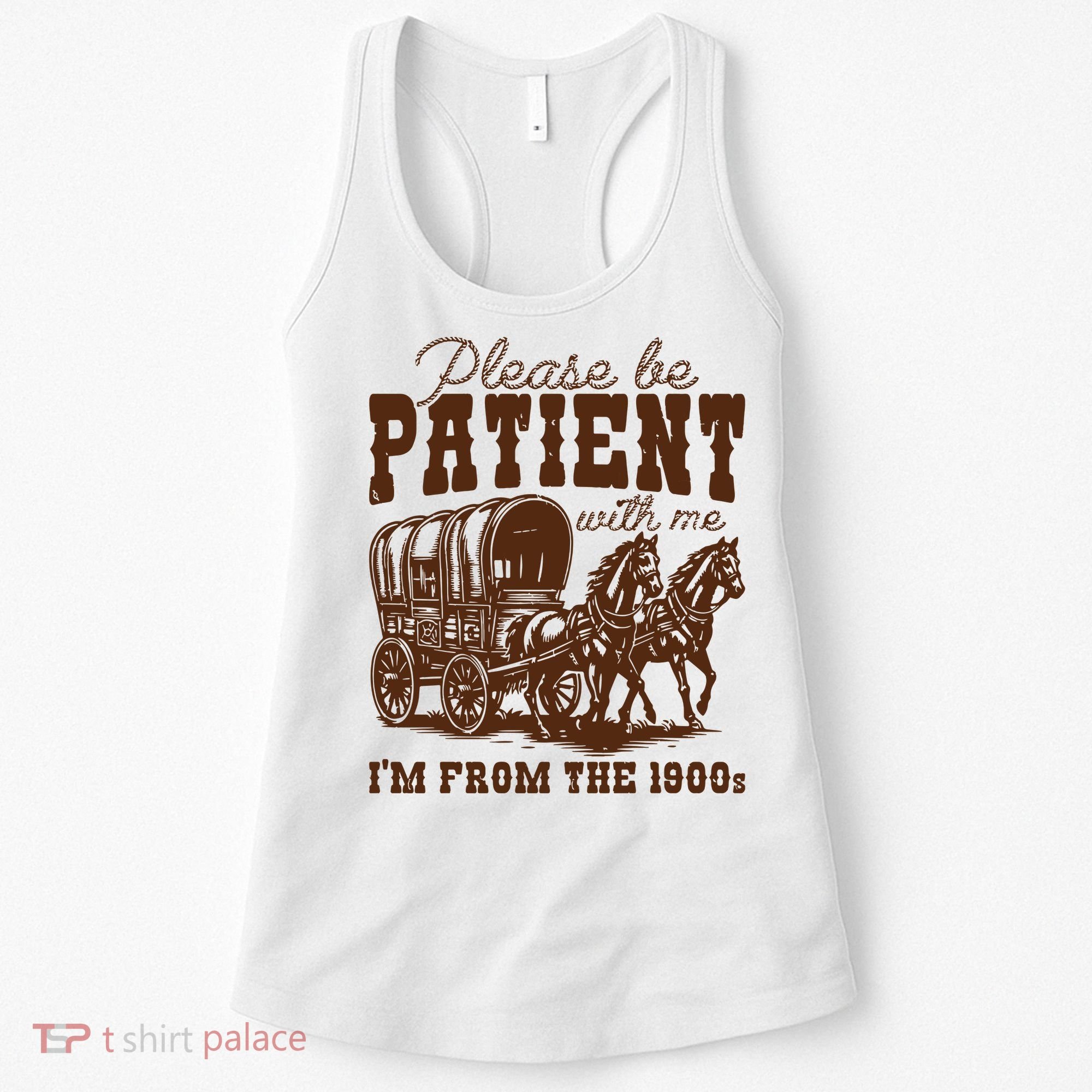 Please Be Patient With Me IM From The 1900s Women's Tank Top