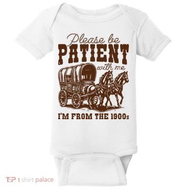 Please Be Patient With Me IM From The 1900s Baby Bodysuit