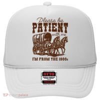 Please Be Patient With Me IM From The 1900s Hat thumb 0
