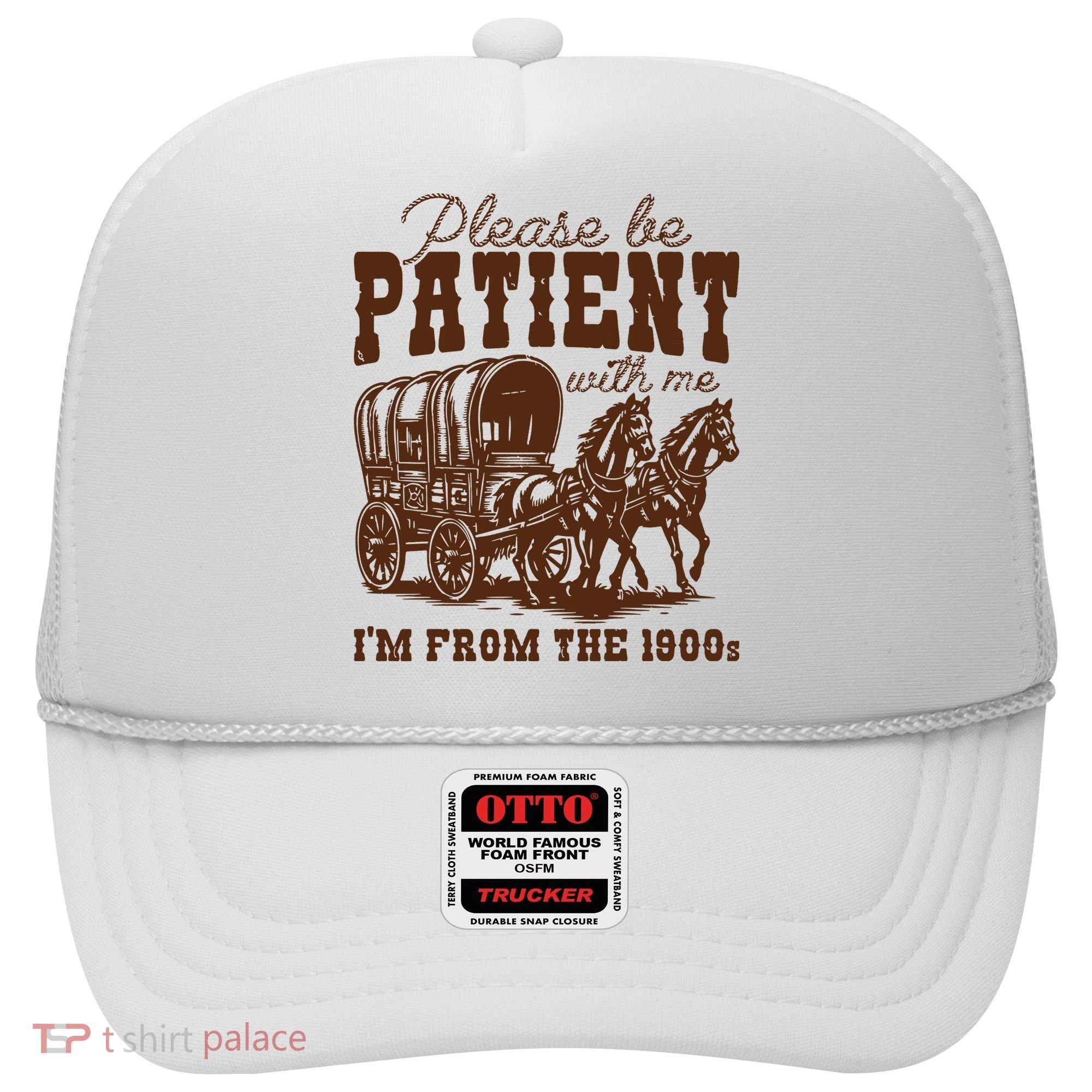 Please Be Patient With Me IM From The 1900s Hat