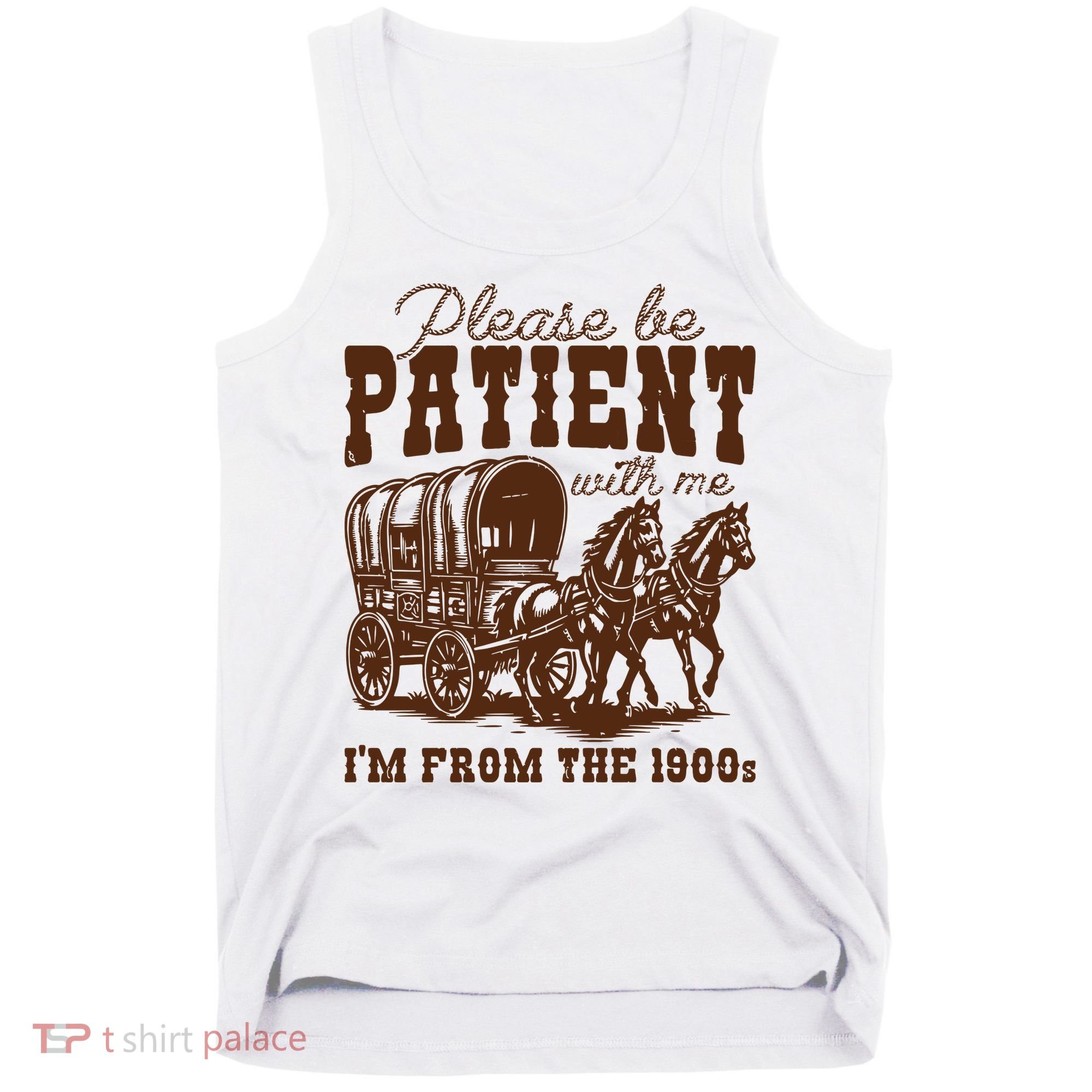 Please Be Patient With Me IM From The 1900s Tank Top