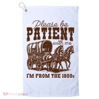 Please Be Patient With Me IM From The 1900s Golf Towel thumb 0