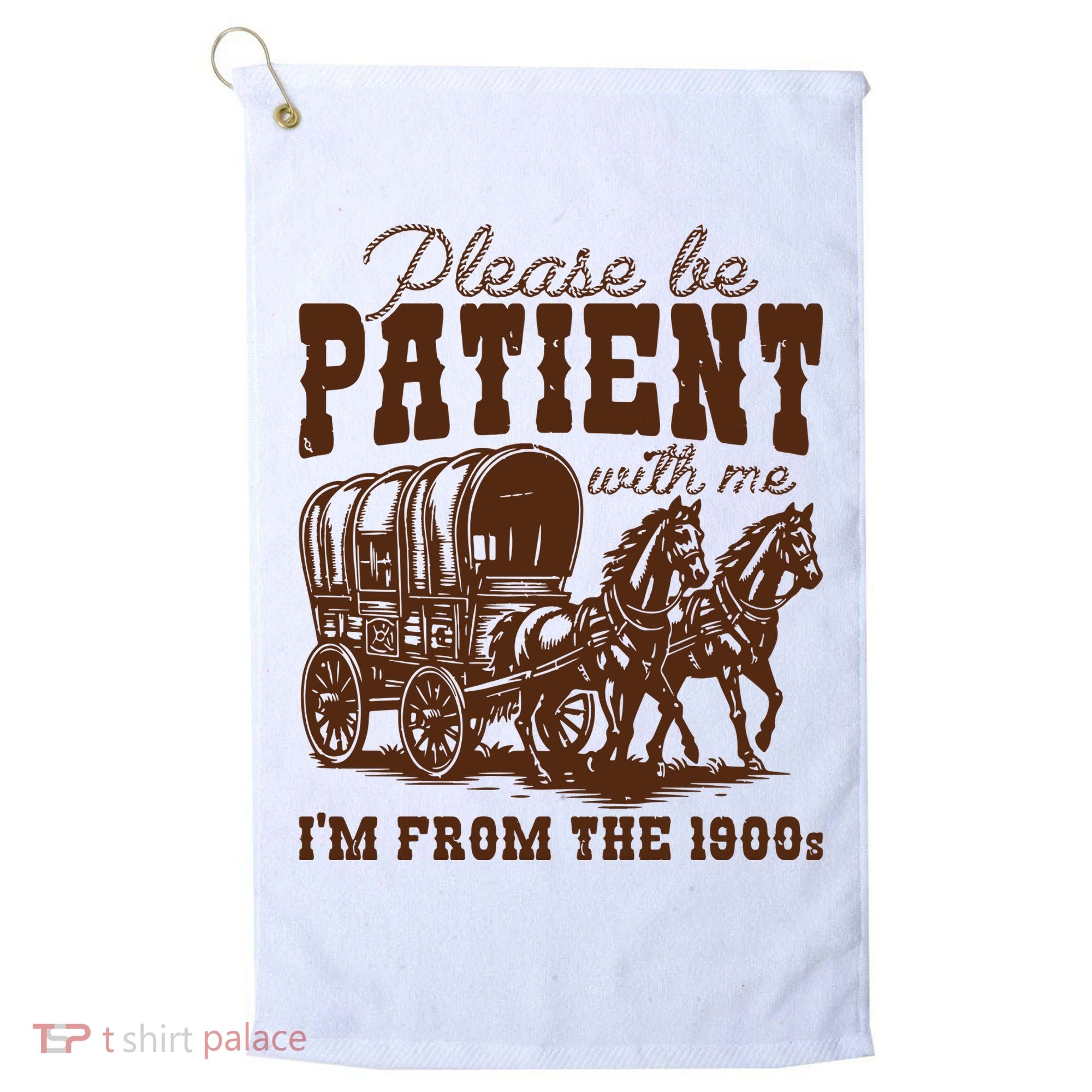 Please Be Patient With Me IM From The 1900s Golf Towel