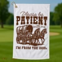 Please Be Patient With Me IM From The 1900s Golf Towel thumb 1