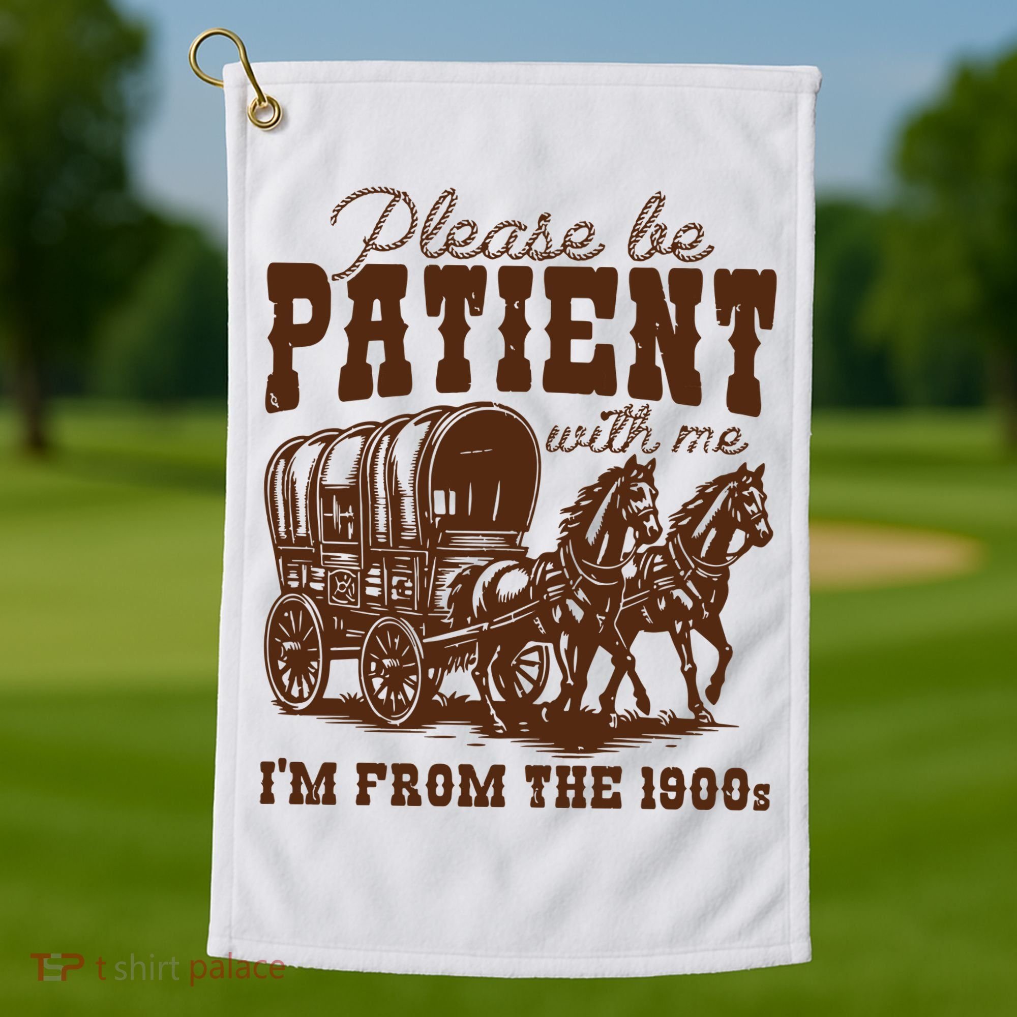 Please Be Patient With Me IM From The 1900s Golf Towel