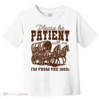 Please Be Patient With Me IM From The 1900s Toddler T-Shirt thumb 0