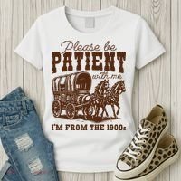 Please Be Patient With Me IM From The 1900s Women's T-Shirt thumb 3
