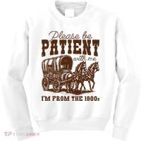 Please Be Patient With Me IM From The 1900s Kids Sweatshirt thumb 0