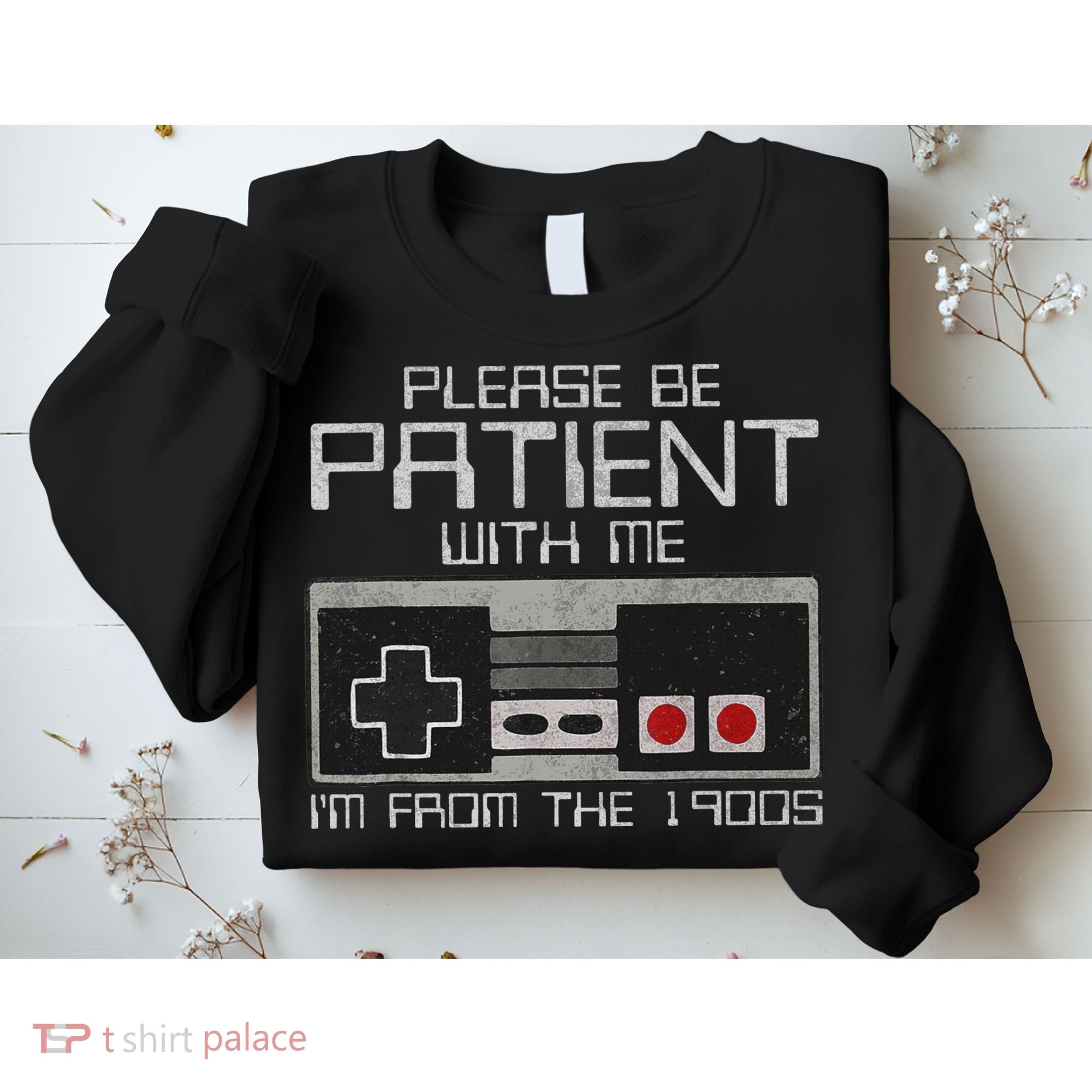 Please Be Patient With Me I'm From The 1900s Old Gamer Sweatshirt