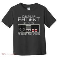 Please Be Patient With Me I'm From The 1900s Old Gamer Toddler T-Shirt thumb 0