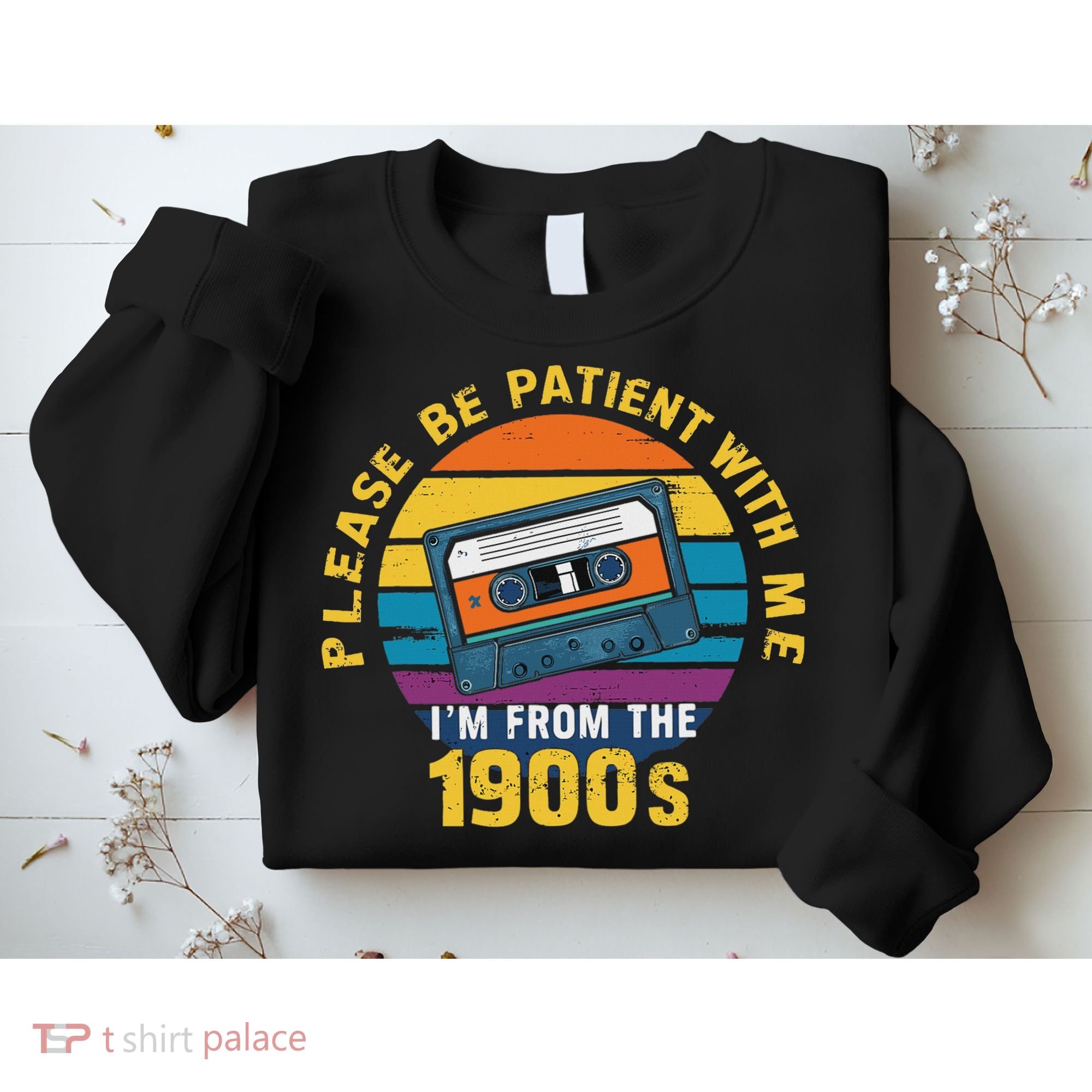 Please Be Patient With Me I'm From The 1900s Funny Dad Sweatshirt
