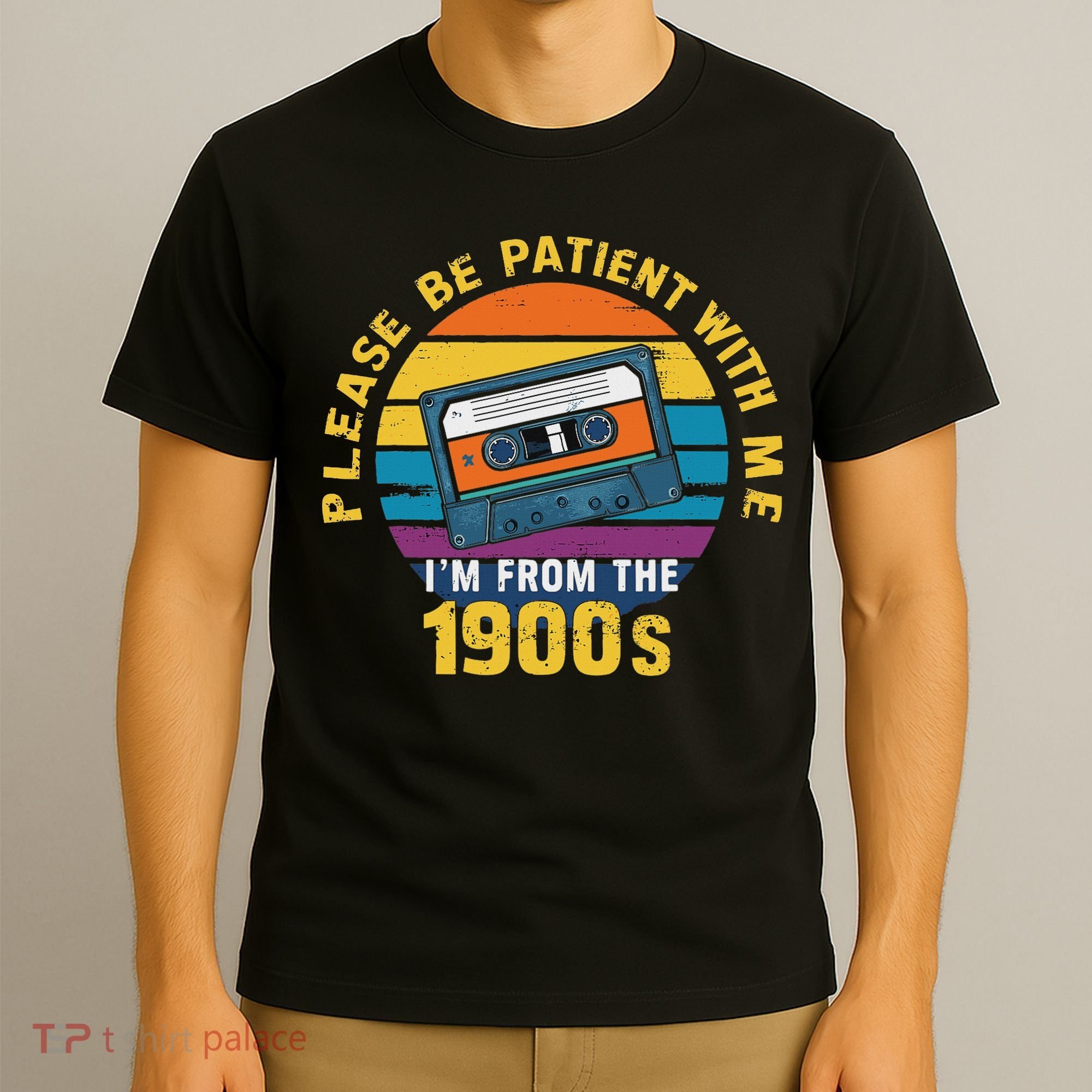 Please Be Patient With Me I'm From The 1900s Funny Dad T-Shirt