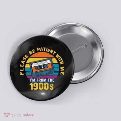 Please Be Patient With Me I'm From The 1900s Funny Dad Button