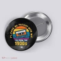 Please Be Patient With Me I'm From The 1900s Funny Dad Button thumb 0