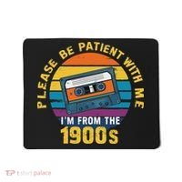 Please Be Patient With Me I'm From The 1900s Funny Dad Mousepad thumb 0
