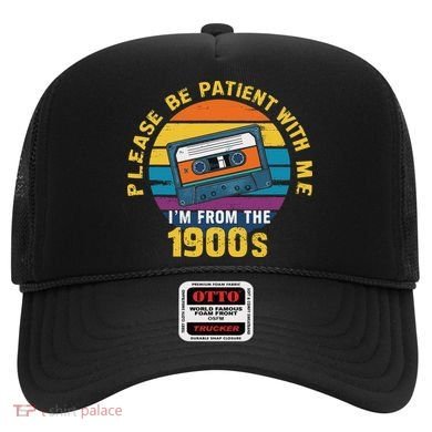 Please Be Patient With Me I'm From The 1900s Funny Dad Hat