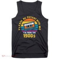 Please Be Patient With Me I'm From The 1900s Funny Dad Tank Top thumb 0