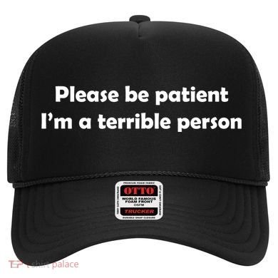 Please Be Patient I'm A Terrible Person Funny Hat