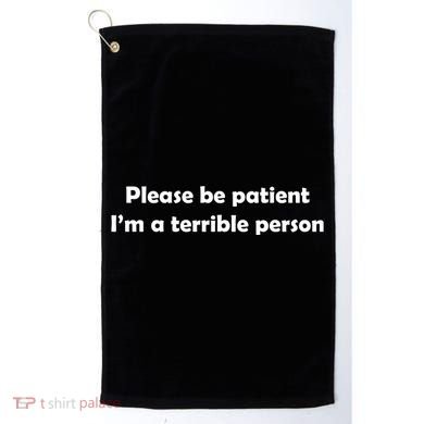 Please Be Patient I'm A Terrible Person Funny Golf Towel