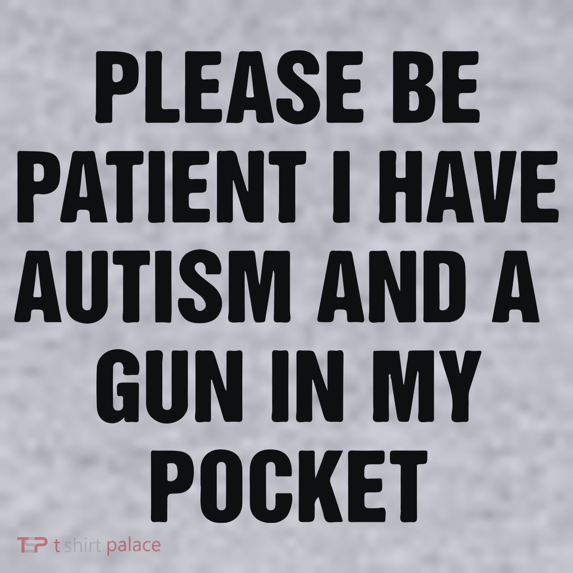 Please Be Patient I Have Autism And A Gun In My Pocket Women's Sweatshirt