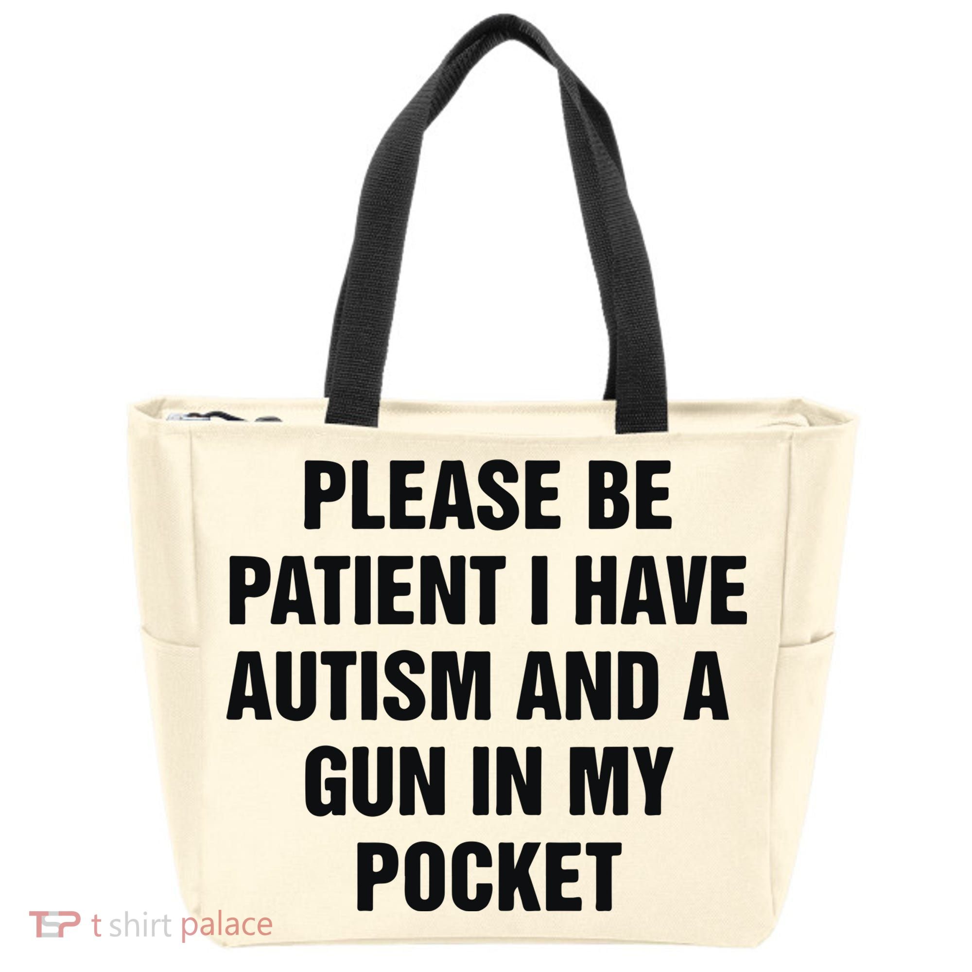 Please Be Patient I Have Autism And A Gun In My Pocket Tote Bag