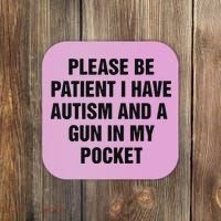 Please Be Patient I Have Autism And A Gun In My Pocket Coaster thumb 0