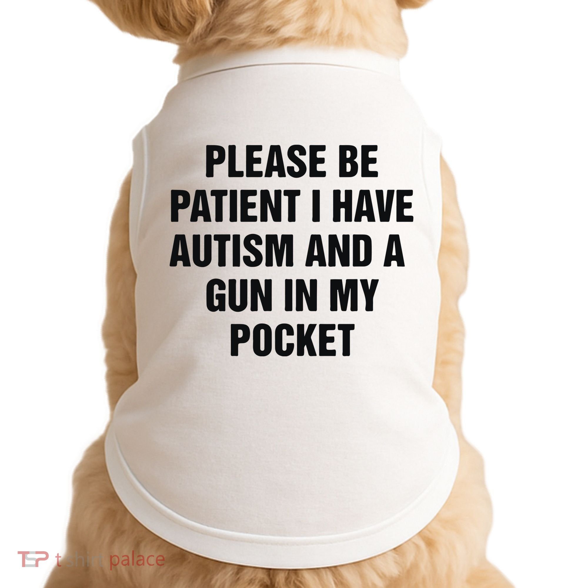 Please Be Patient I Have Autism And A Gun In My Pocket Doggie Tank