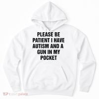 Please Be Patient I Have Autism And A Gun In My Pocket Hoodie thumb 0
