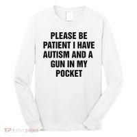 Please Be Patient I Have Autism And A Gun In My Pocket Long Sleeve Shirt thumb 0