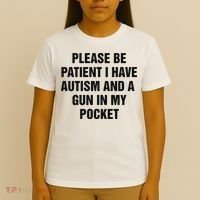 Please Be Patient I Have Autism And A Gun In My Pocket T-Shirt thumb 4