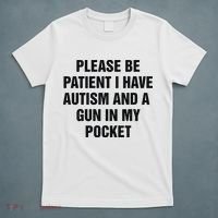 Please Be Patient I Have Autism And A Gun In My Pocket T-Shirt thumb 5