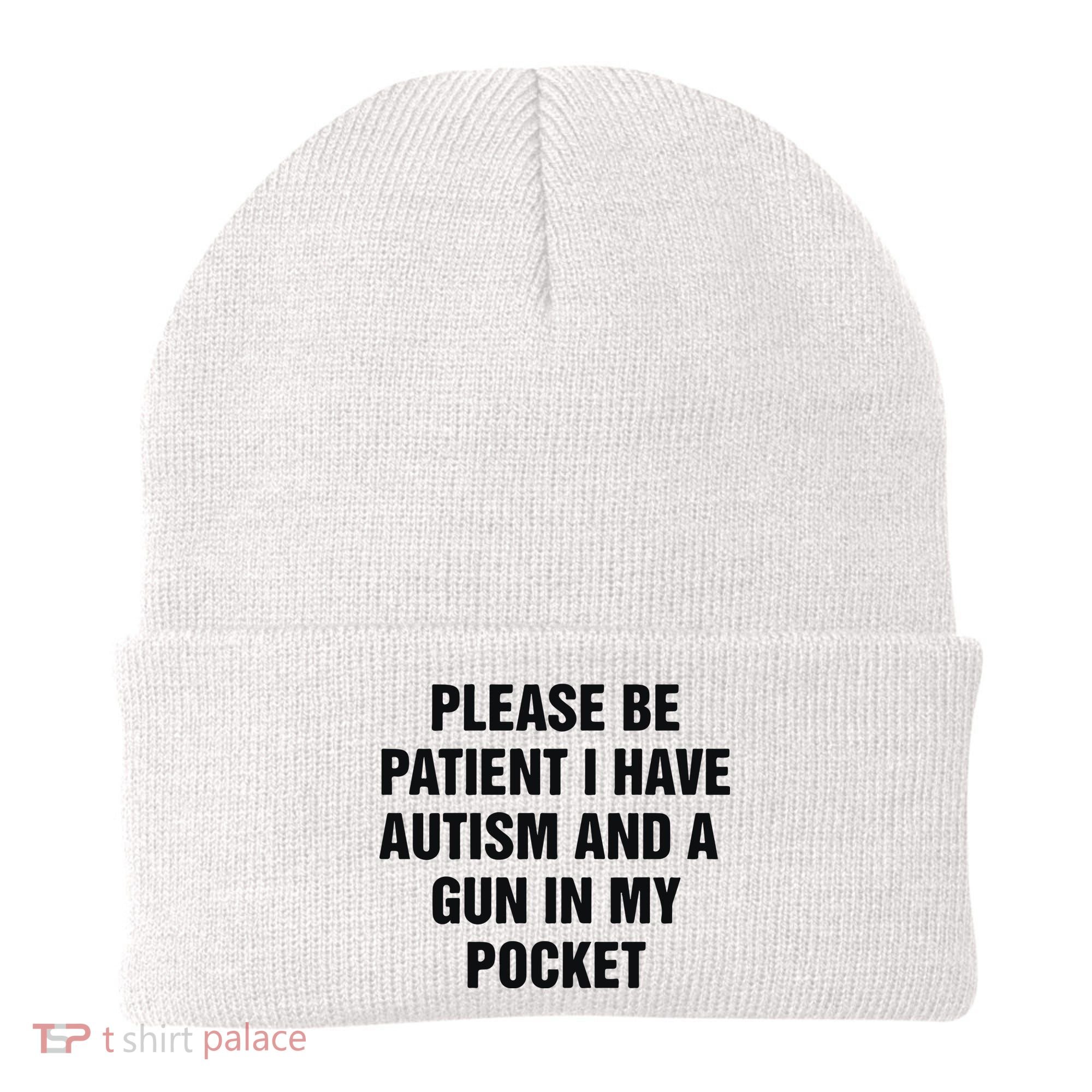Please Be Patient I Have Autism And A Gun In My Pocket Beanie
