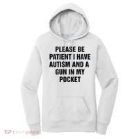 Please Be Patient I Have Autism And A Gun In My Pocket Women's Hoodie thumb 0