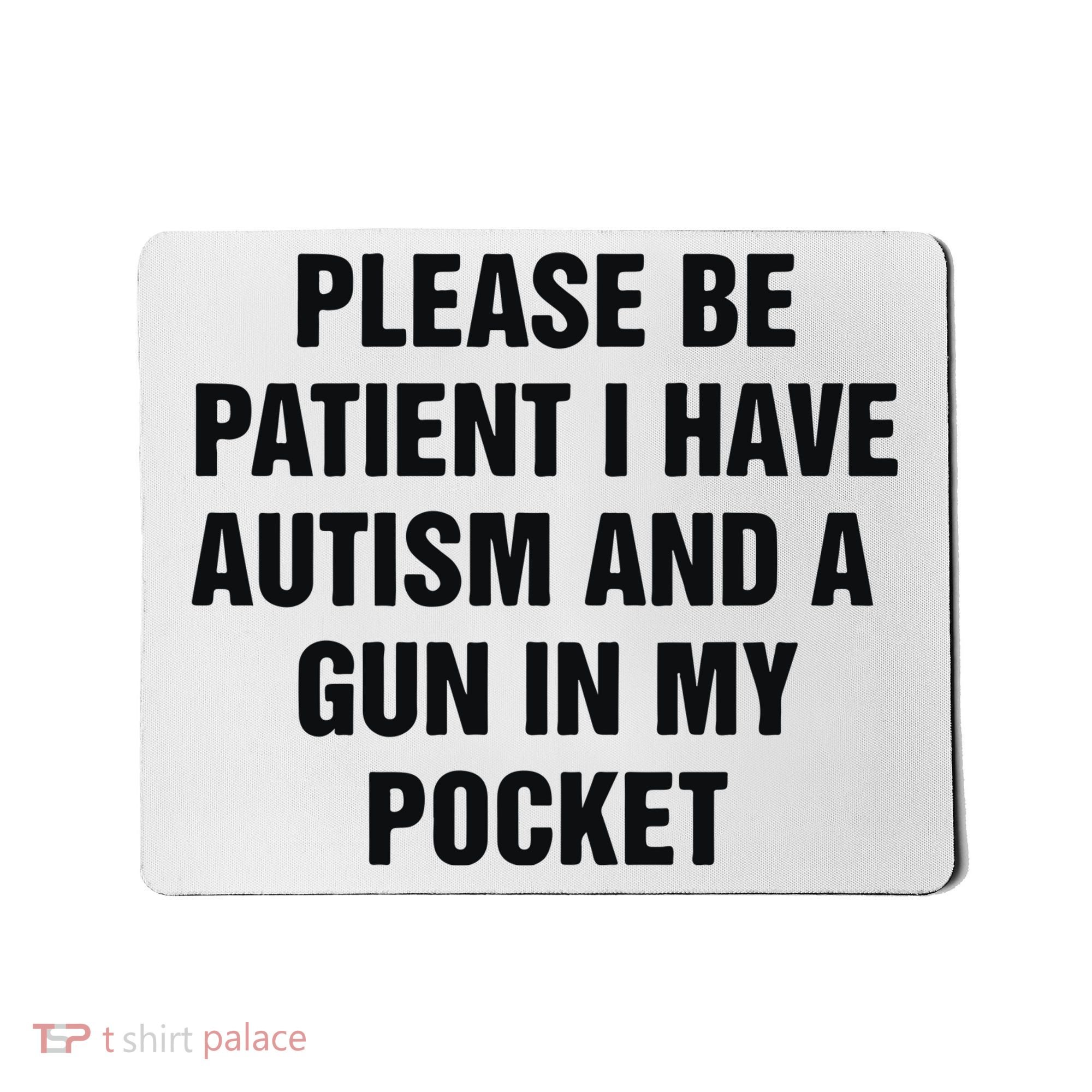 Please Be Patient I Have Autism And A Gun In My Pocket Mousepad