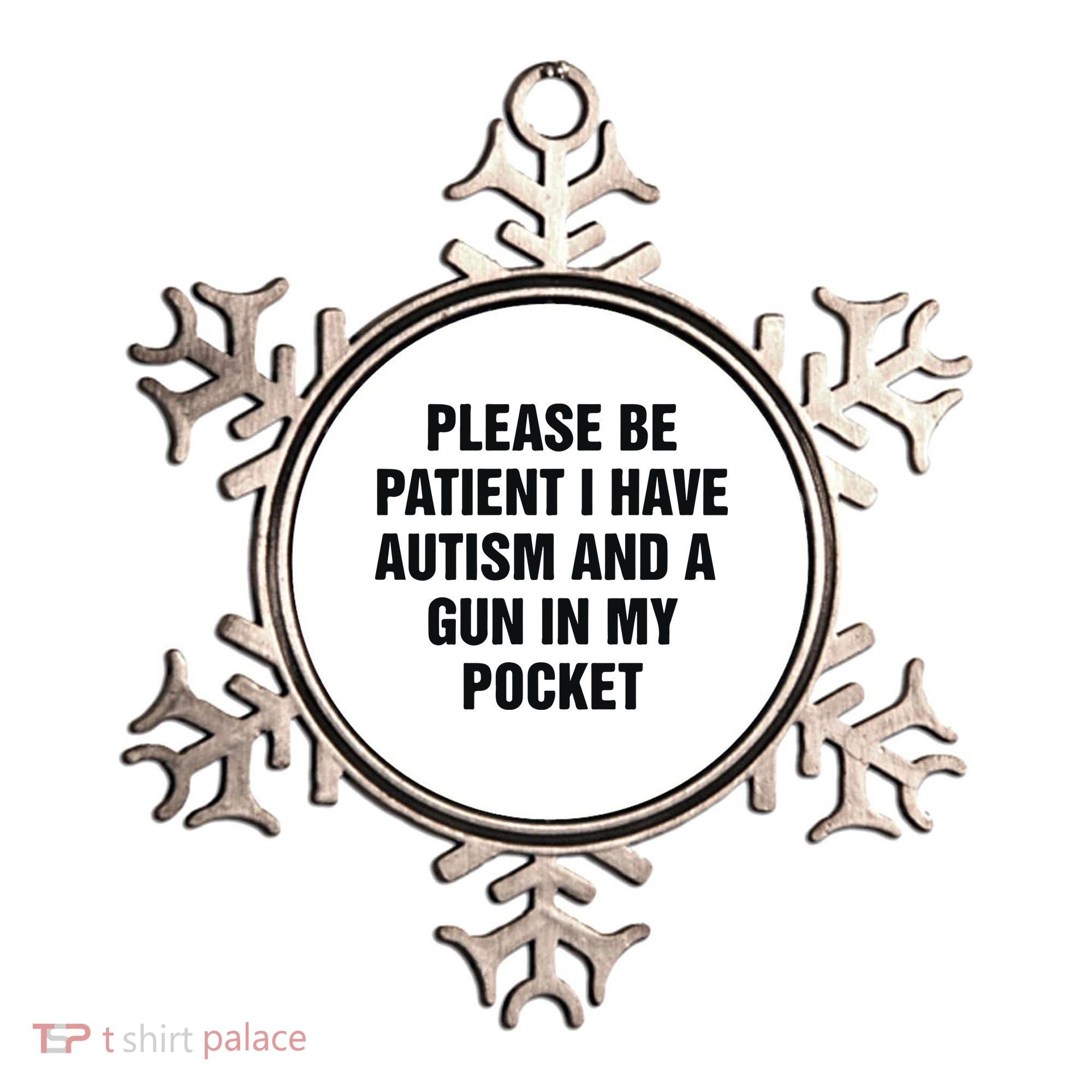 Please Be Patient I Have Autism And A Gun In My Pocket Ornament