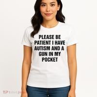 Please Be Patient I Have Autism And A Gun In My Pocket Women's T-Shirt thumb 4