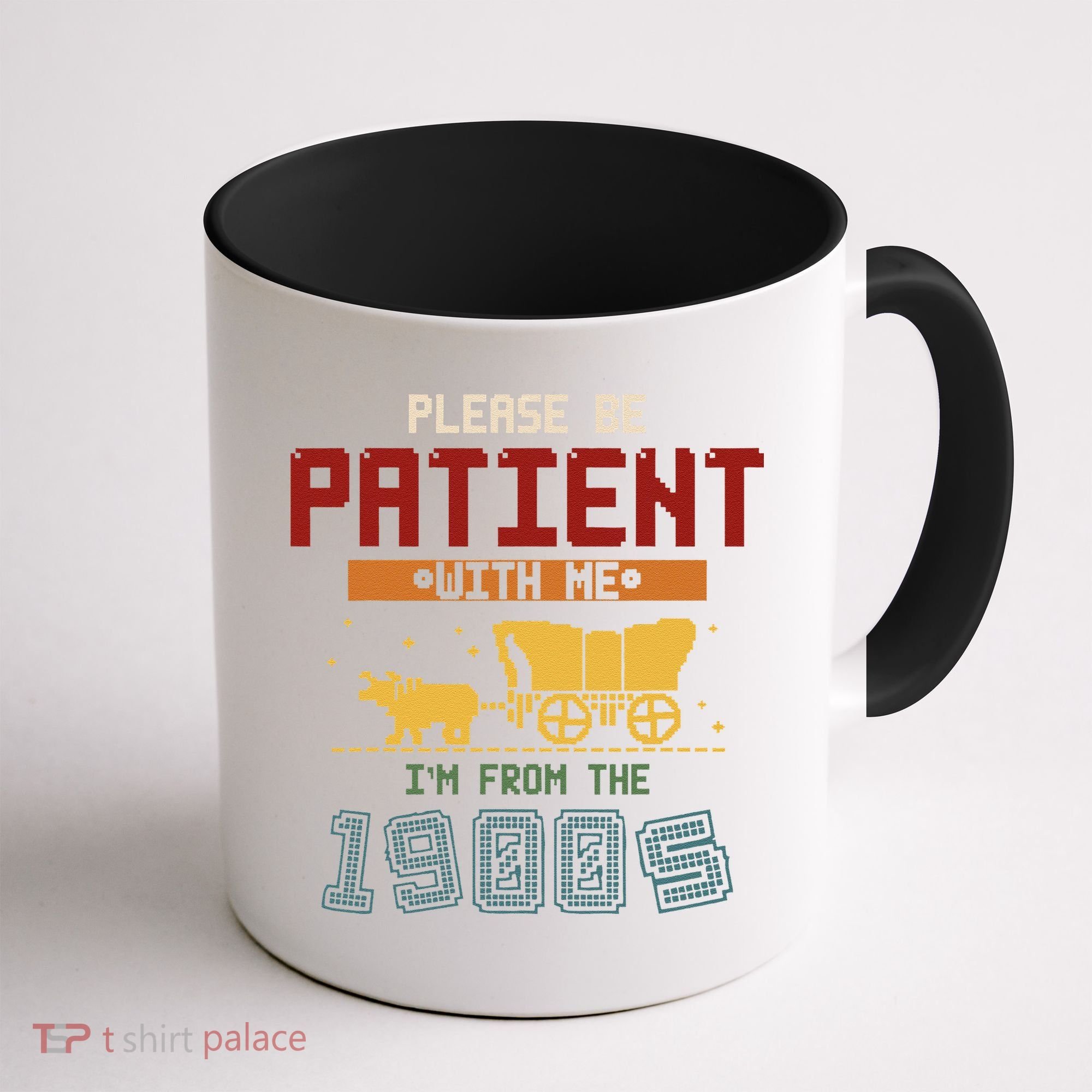 Please Be Patient I Was Born In The 1900s Coffee Mug