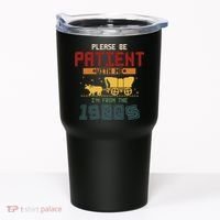 Please Be Patient I Was Born In The 1900s Tumbler thumb 0