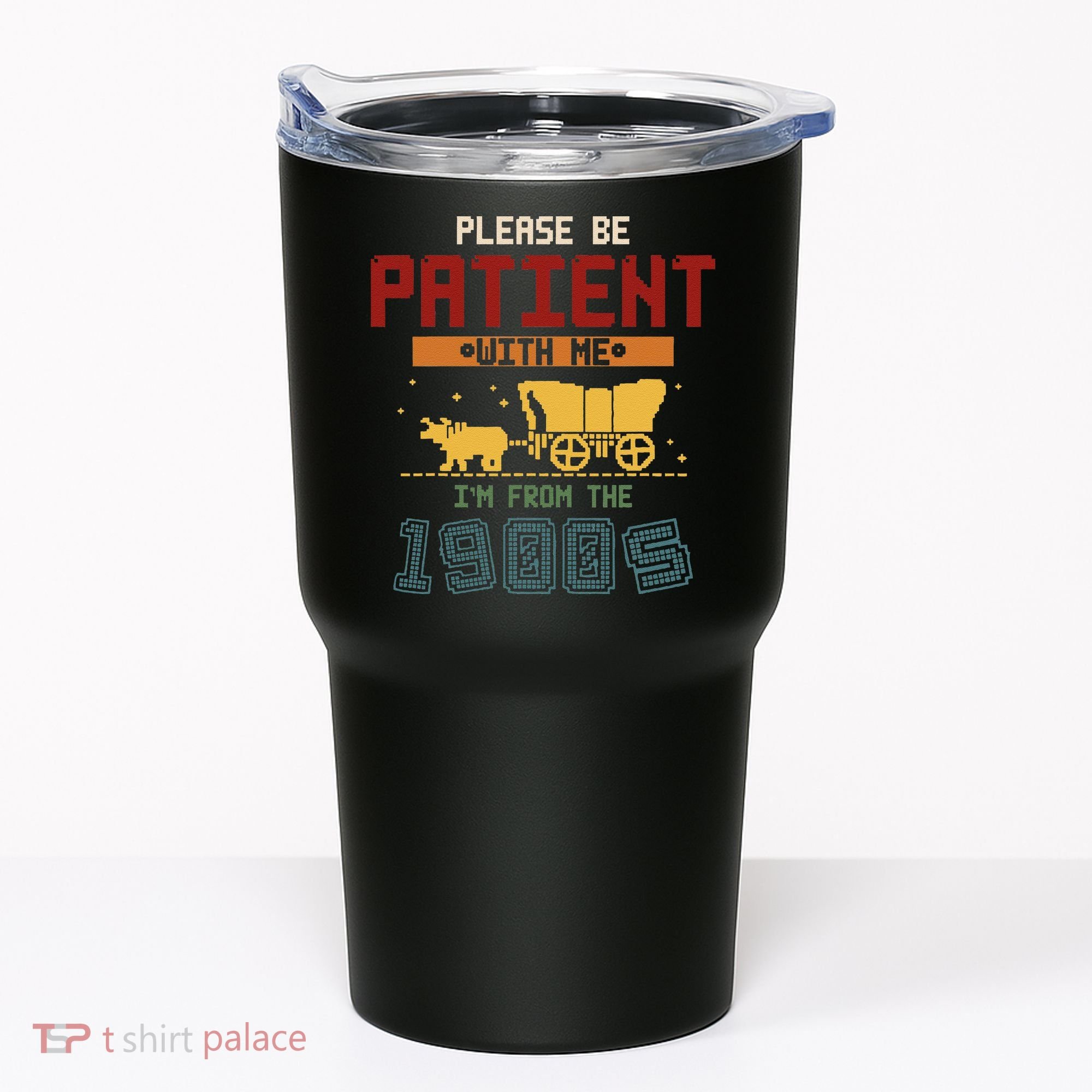 Please Be Patient I Was Born In The 1900s Tumbler