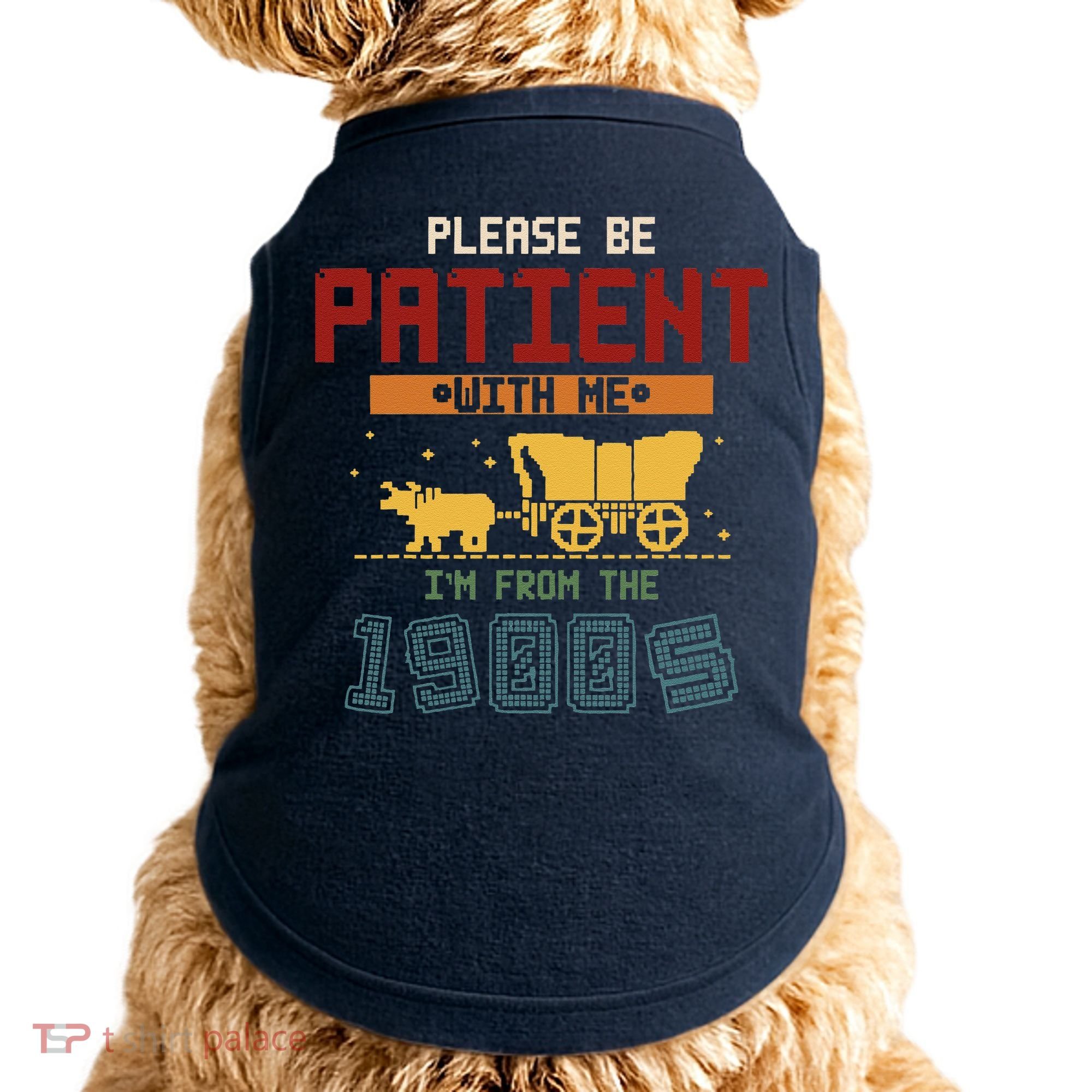 Please Be Patient I Was Born In The 1900s Doggie Tank