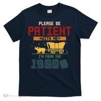 Please Be Patient I Was Born In The 1900s T-Shirt thumb 0