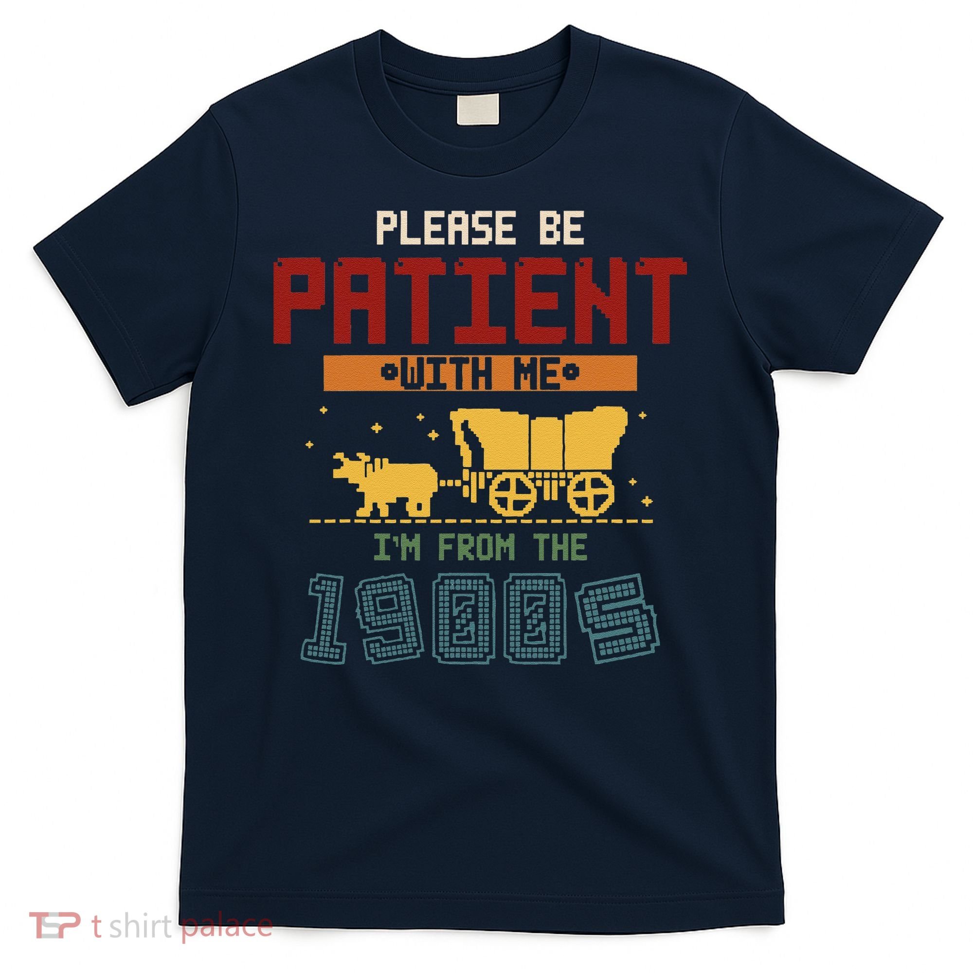 Please Be Patient I Was Born In The 1900s T-Shirt